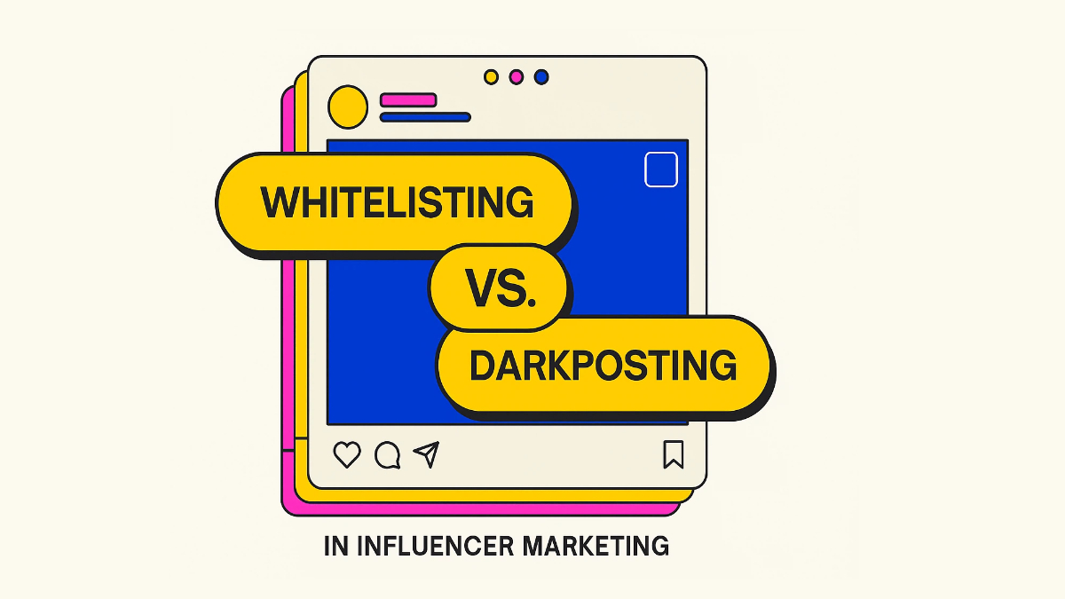 What is Whitelisting and Darkposting in Influencer Marketing?